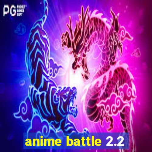 anime battle 2.2